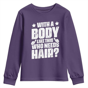 With A Body Like This Who Needs Hair Youth Sweatshirt Dad Bald Man Fathers Day TS11 Purple Print Your Wear