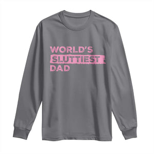 Worlds Sluttiest Dad Long Sleeve Shirt Funny Meme Joke TS10 Charcoal Print Your Wear