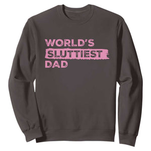 Worlds Sluttiest Dad Sweatshirt Funny Meme Joke TS10 Dark Chocolate Print Your Wear