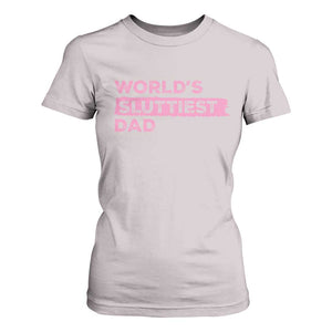 Worlds Sluttiest Dad T Shirt For Women Funny Meme Joke TS10 Ice Gray Print Your Wear