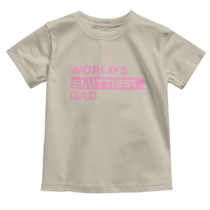 Worlds Sluttiest Dad Toddler T Shirt Funny Meme Joke TS10 Sand Print Your Wear