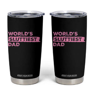 Worlds Sluttiest Dad Tumbler Cup Funny Meme Joke TS10 Black Print Your Wear