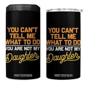 You Can't Tell Me What To Do You're Not My Daughter 4 in 1 Can Cooler Tumbler Funny Dad Gifts From Daughter TS10 One Size: 16 oz Black Print Your Wear