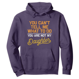 You Can't Tell Me What To Do You're Not My Daughter Hoodie Funny Dad Gifts From Daughter TS10 Purple Print Your Wear