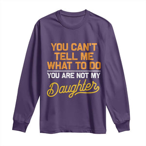 You Can't Tell Me What To Do You're Not My Daughter Long Sleeve Shirt Funny Dad Gifts From Daughter TS10 Purple Print Your Wear