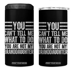 You Can't Tell Me What To Do You're Not My Granddaughter 4 in 1 Can Cooler Tumbler Funny Grandpa Fathers Day TS10 One Size: 16 oz Black Print Your Wear