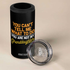 You Can't Tell Me What To Do You're Not My Granddaughter 4 in 1 Can Cooler Tumbler Funny Grandpa TS10 Print Your Wear