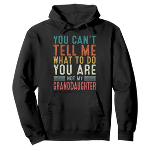 You Can't Tell Me What To Do You're Not My Granddaughter Hoodie Funny Grandpa Grandfather Retro TS10 Black Print Your Wear