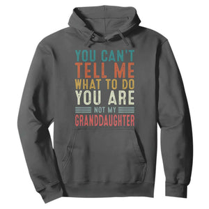 You Can't Tell Me What To Do You're Not My Granddaughter Hoodie Funny Grandpa Grandfather Retro TS10 Dark Heather Print Your Wear