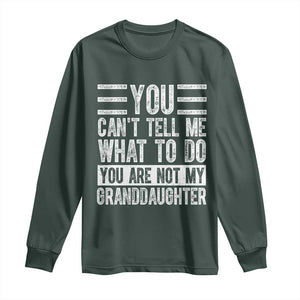 You Can't Tell Me What To Do You're Not My Granddaughter Long Sleeve Shirt Funny Grandpa Fathers Day TS10 Dark Forest Green Print Your Wear