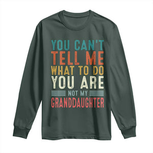 You Can't Tell Me What To Do You're Not My Granddaughter Long Sleeve Shirt Funny Grandpa Grandfather Retro TS10 Dark Forest Green Print Your Wear