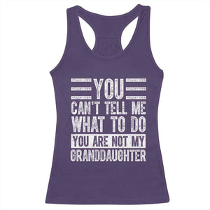 You Can't Tell Me What To Do You're Not My Granddaughter Racerback Tank Top Funny Grandpa Fathers Day TS10 Purple Print Your Wear