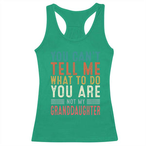 You Can't Tell Me What To Do You're Not My Granddaughter Racerback Tank Top Funny Grandpa Grandfather Retro TS10 Irish Green Print Your Wear