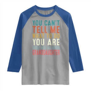 You Can't Tell Me What To Do You're Not My Granddaughter Raglan Shirt Funny Grandpa Grandfather Retro TS10 Sport Gray Royal Print Your Wear