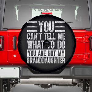 You Can't Tell Me What To Do You're Not My Granddaughter Spare Tire Cover Funny Grandpa Fathers Day TS10 Black Print Your Wear
