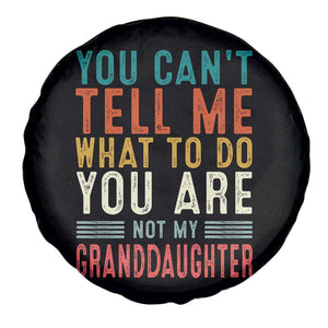 You Can't Tell Me What To Do You're Not My Granddaughter Spare Tire Cover Funny Grandpa Grandfather Retro TS10 Print Your Wear