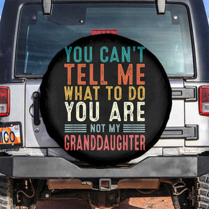 You Can't Tell Me What To Do You're Not My Granddaughter Spare Tire Cover Funny Grandpa Grandfather Retro TS10 No hole Black Print Your Wear