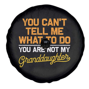 You Can't Tell Me What To Do You're Not My Granddaughter Spare Tire Cover Funny Grandpa TS10 Print Your Wear