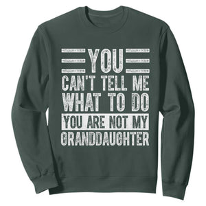 You Can't Tell Me What To Do You're Not My Granddaughter Sweatshirt Funny Grandpa Fathers Day TS10 Dark Forest Green Print Your Wear