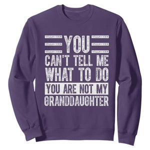 You Can't Tell Me What To Do You're Not My Granddaughter Sweatshirt Funny Grandpa Fathers Day TS10 Purple Print Your Wear