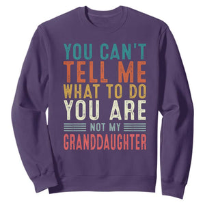 You Can't Tell Me What To Do You're Not My Granddaughter Sweatshirt Funny Grandpa Grandfather Retro TS10 S Purple Print Your Wear