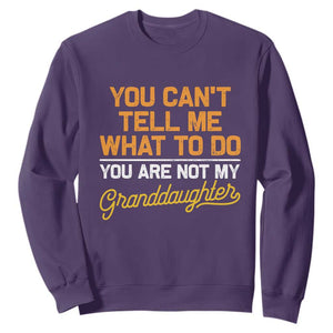You Can't Tell Me What To Do You're Not My Granddaughter Sweatshirt Funny Grandpa TS10 Purple Print Your Wear