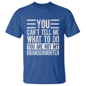 You Can't Tell Me What To Do You're Not My Granddaughter T Shirt Funny Grandpa Fathers Day TS10 Royal Blue Print Your Wear