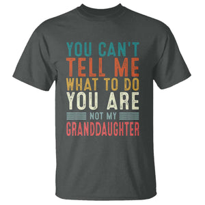 You Can't Tell Me What To Do You're Not My Granddaughter T Shirt Funny Grandpa Grandfather Retro TS10 Dark Heather Print Your Wear