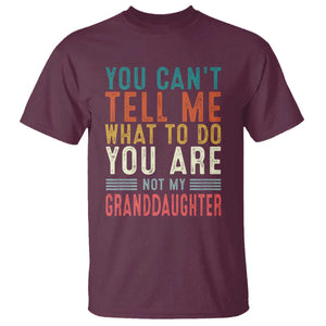 You Can't Tell Me What To Do You're Not My Granddaughter T Shirt Funny Grandpa Grandfather Retro TS10 Maroon Print Your Wear