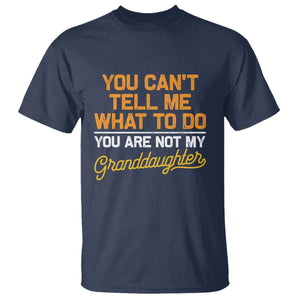 You Can't Tell Me What To Do You're Not My Granddaughter T Shirt Funny Grandpa TS10 Navy Print Your Wear