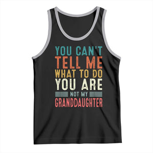 You Can't Tell Me What To Do You're Not My Granddaughter Tank Top Funny Grandpa Grandfather Retro TS10 Black Athletic Heather Print Your Wear