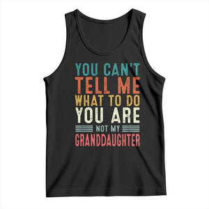 You Can't Tell Me What To Do You're Not My Granddaughter Tank Top Funny Grandpa Grandfather Retro TS10 Black Print Your Wear