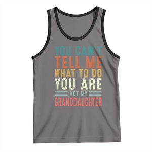 You Can't Tell Me What To Do You're Not My Granddaughter Tank Top Funny Grandpa Grandfather Retro TS10 Deep Heather Black Print Your Wear
