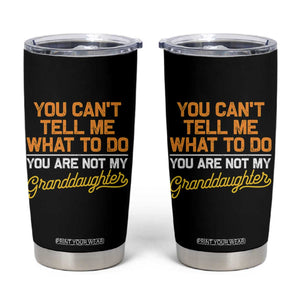 You Can't Tell Me What To Do You're Not My Granddaughter Tumbler Cup Funny Grandpa TS10 Black Print Your Wear