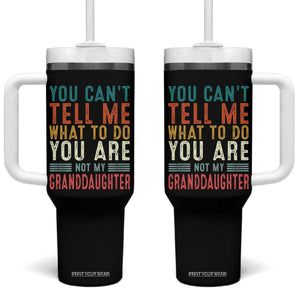 You Can't Tell Me What To Do You're Not My Granddaughter Tumbler With Handle Funny Grandpa Grandfather Retro TS10 One Size: 40 oz Black Print Your Wear