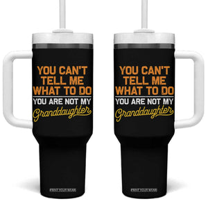 You Can't Tell Me What To Do You're Not My Granddaughter Tumbler With Handle Funny Grandpa TS10 One Size: 40 oz Black Print Your Wear