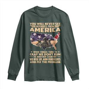You Will Never See Refugees From America When Things Turn To Long Sleeve Shirt TS11 Dark Forest Green Print Your Wear