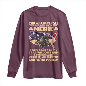 You Will Never See Refugees From America When Things Turn To Long Sleeve Shirt TS11 Maroon Print Your Wear