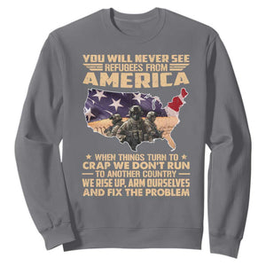 You Will Never See Refugees From America When Things Turn To Sweatshirt TS11 Charcoal Print Your Wear