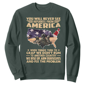 You Will Never See Refugees From America When Things Turn To Sweatshirt TS11 Dark Forest Green Print Your Wear