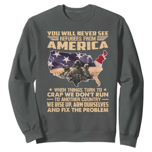 You Will Never See Refugees From America When Things Turn To Sweatshirt TS11 Dark Heather Print Your Wear