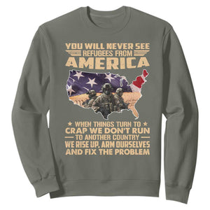 You Will Never See Refugees From America When Things Turn To Sweatshirt TS11 Military Green Print Your Wear