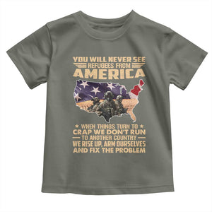 You Will Never See Refugees From America When Things Turn To Toddler T Shirt TS11 Military Green Print Your Wear