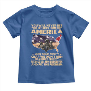 You Will Never See Refugees From America When Things Turn To Toddler T Shirt TS11 Royal Blue Print Your Wear