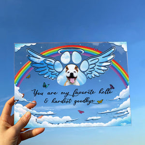 Personalized Photo Acrylic Plaque You Are My Favorite Hello and Hardest Goodbye Memorial Gift For Pet Loves, Dog Lovers, Cat Lovers, Pet Owners CTM Custom - Printyourwear