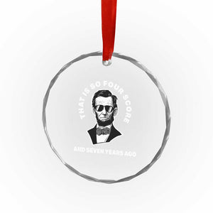 Abraham Lincoln Quote Crystal Glass Ornament That Is So Four Score And Seven Years Ago TS14 Print Your Wear