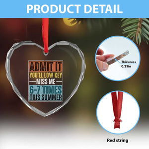 Admit It You Will Low key Miss Me 67 Times This Summer Heart Crystal Glass Ornament Last Day Six Seven Meme TS11 Print Your Wear