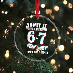 Admit It You'll Miss Me 67 Times This Summer Crystal Glass Ornament Funny Last Day of School Six Seven Meme TS11 Print Your Wear