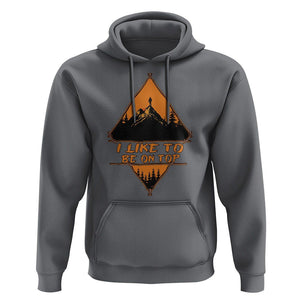 Adventure Hiking Hoodie I Like To Be On Top Mountain Climber TS09 Charcoal Printyourwear