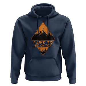 Adventure Hiking Hoodie I Like To Be On Top Mountain Climber TS09 Navy Printyourwear